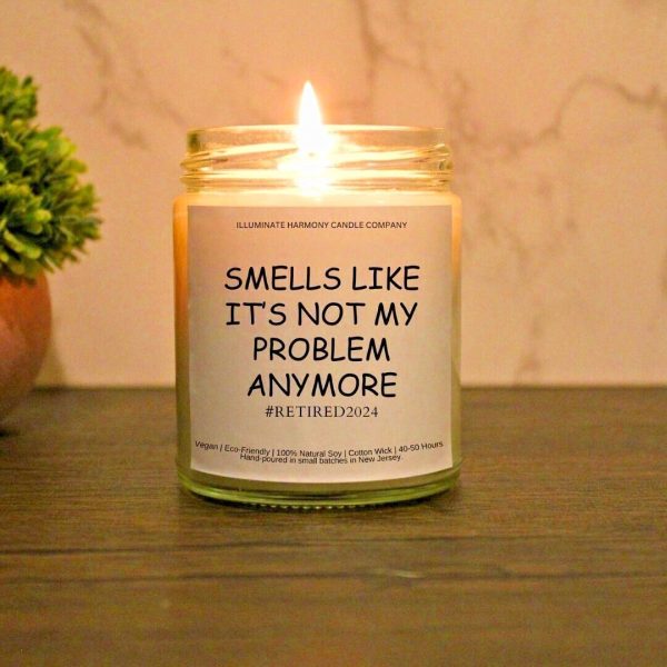 Smells Like It's Not My Problem Anymore Candle Retired2024 Retirement
